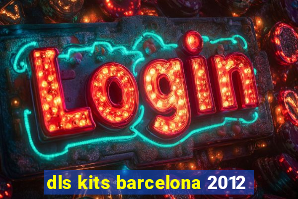 dls kits barcelona 2012