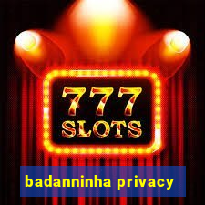 badanninha privacy