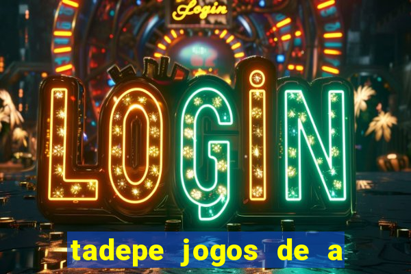 tadepe jogos de a  o