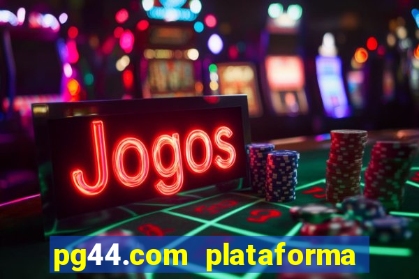 pg44.com plataforma de jogos