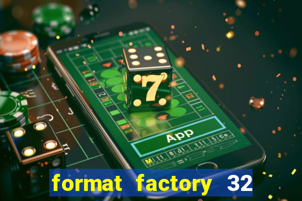 format factory 32 bits windows 7