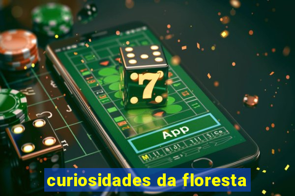 curiosidades da floresta