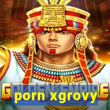 porn xgrovy