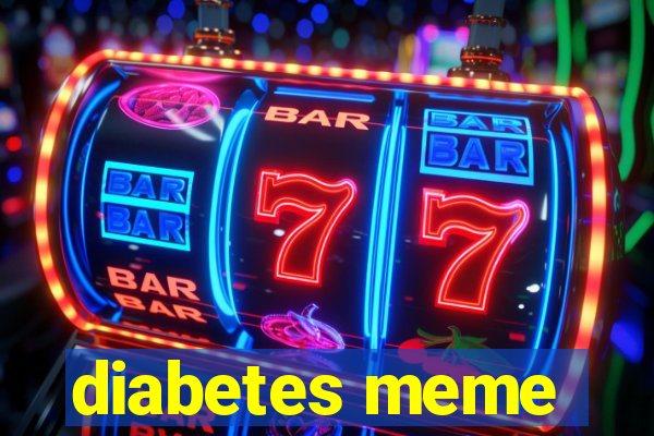 diabetes meme