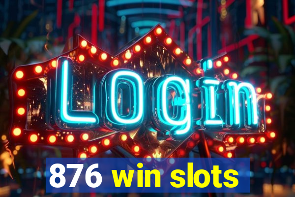 876 win slots