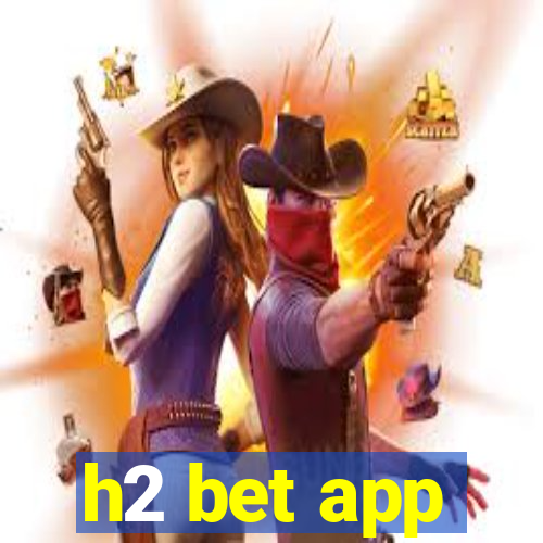 h2 bet app