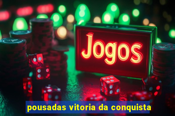 pousadas vitoria da conquista