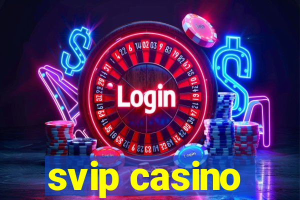 svip casino