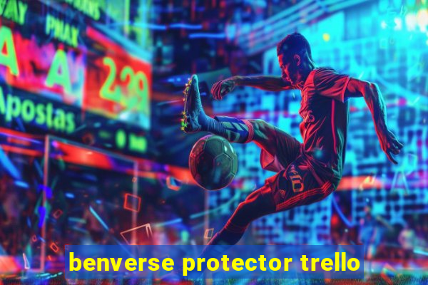 benverse protector trello