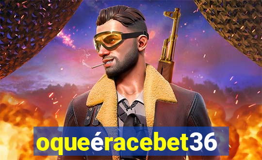 oqueéracebet365