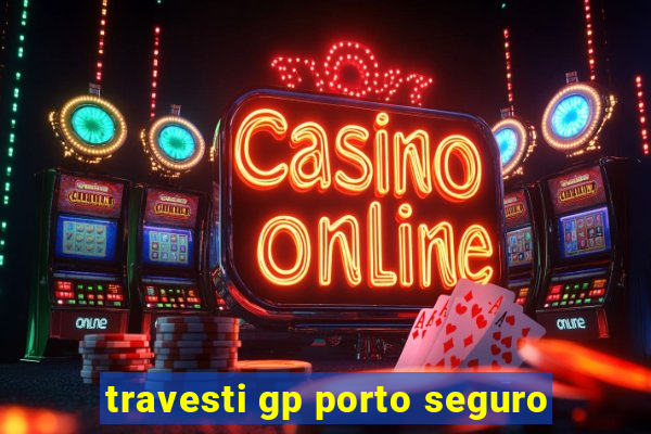 travesti gp porto seguro