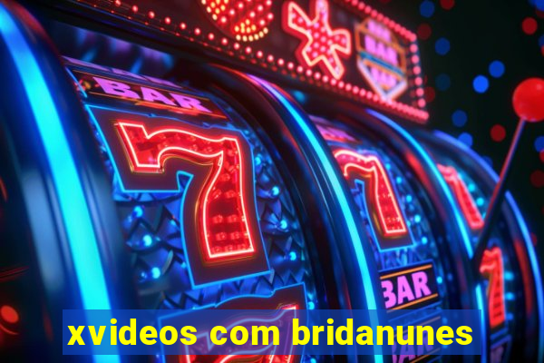 xvideos com bridanunes