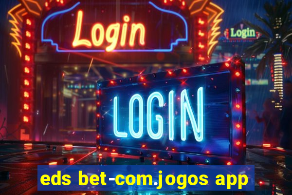 eds bet-com.jogos app