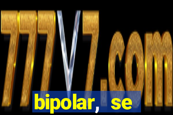 bipolar, se arrepende do que faz