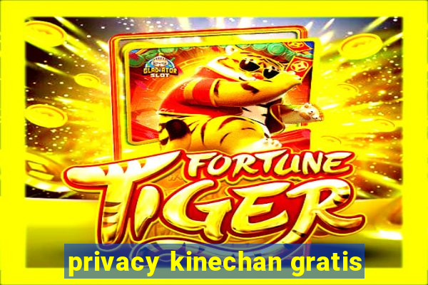 privacy kinechan gratis