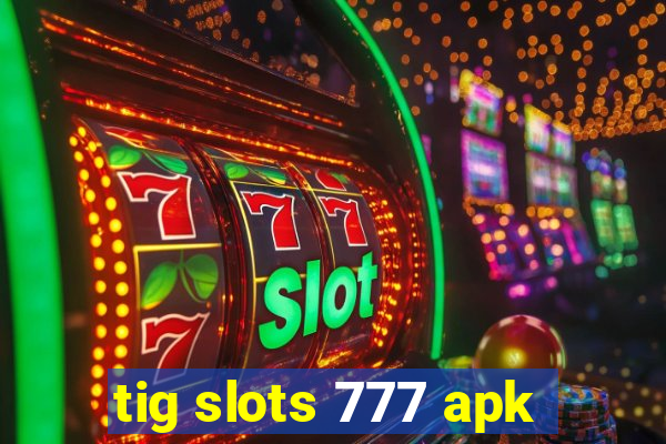 tig slots 777 apk