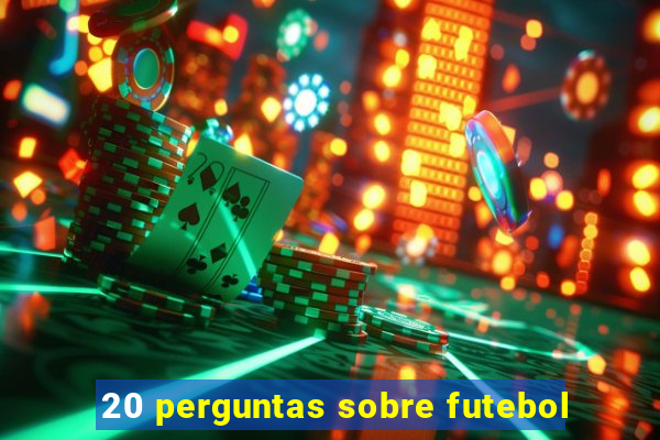 20 perguntas sobre futebol