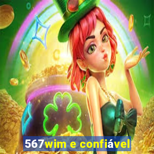 567wim e confiável