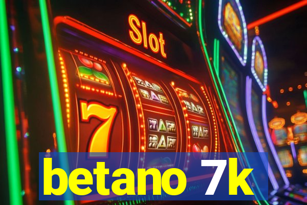 betano 7k