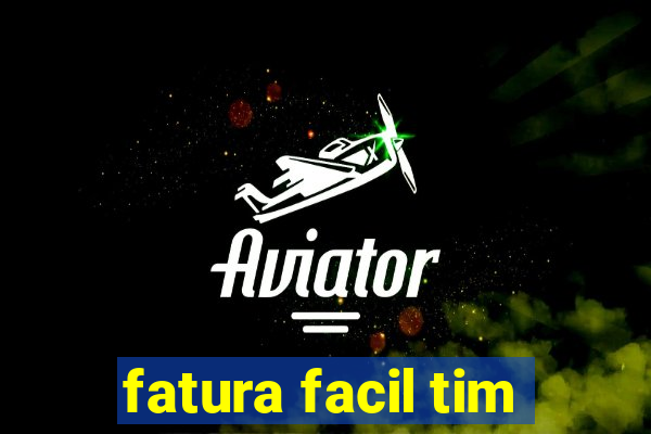 fatura facil tim