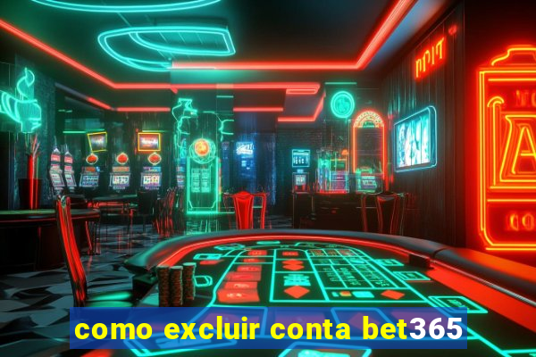 como excluir conta bet365