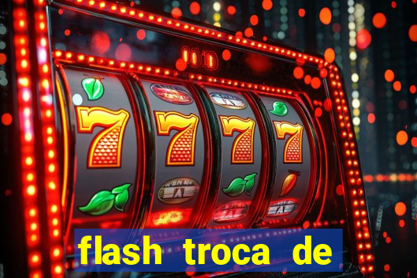 flash troca de corpo parte 2