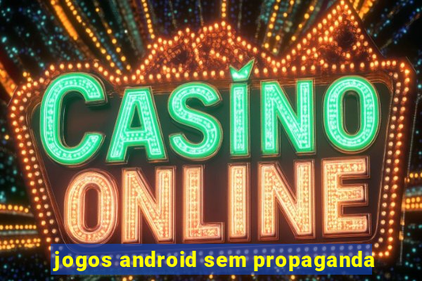 jogos android sem propaganda