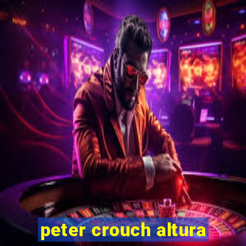 peter crouch altura