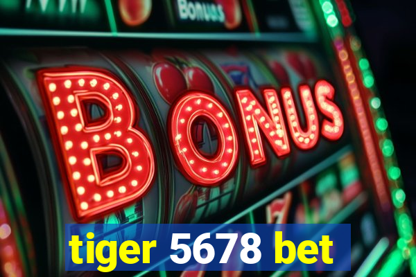 tiger 5678 bet