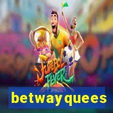 betwayquees