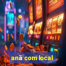 anã com local