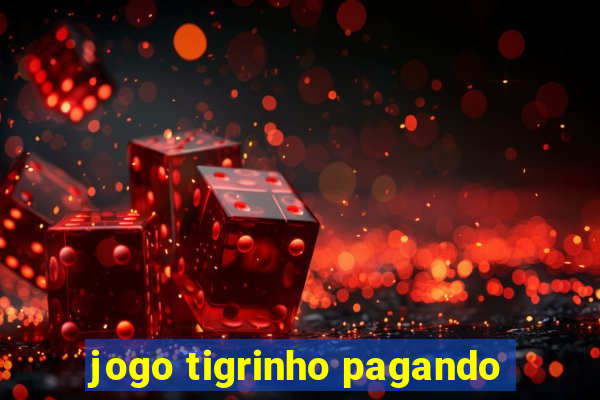 jogo tigrinho pagando