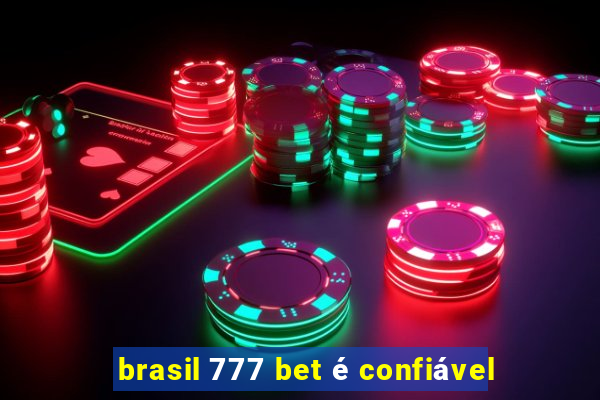 brasil 777 bet é confiável