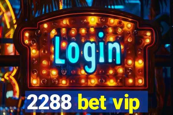 2288 bet vip