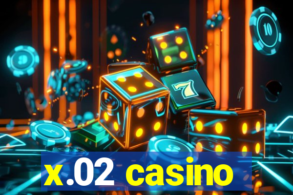 x.02 casino