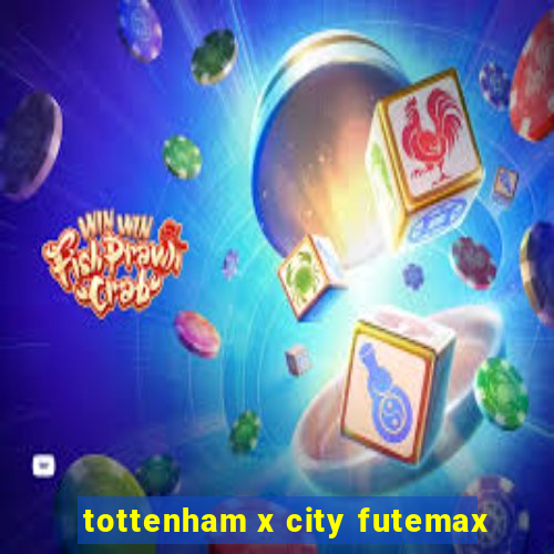 tottenham x city futemax