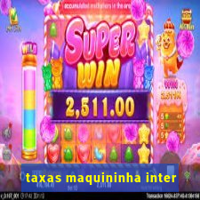 taxas maquininha inter