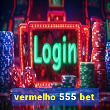 vermelho 555 bet