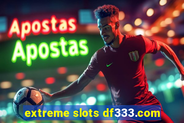 extreme slots df333.com