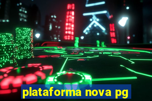 plataforma nova pg