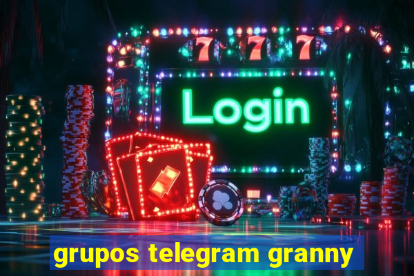 grupos telegram granny