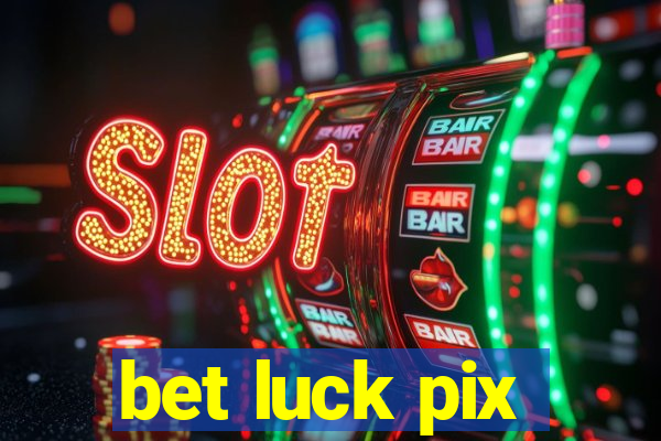 bet luck pix