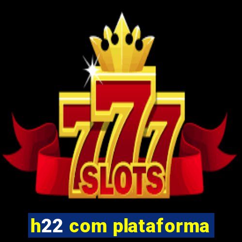 h22 com plataforma