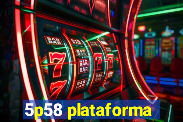 5p58 plataforma