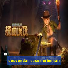 desvendar casos criminais