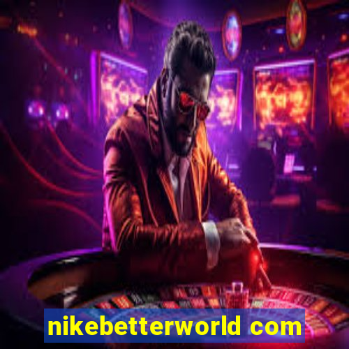 nikebetterworld com