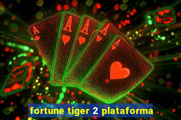 fortune tiger 2 plataforma