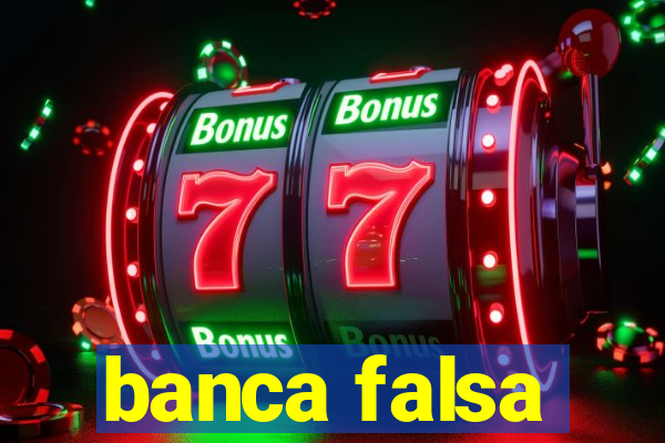 banca falsa