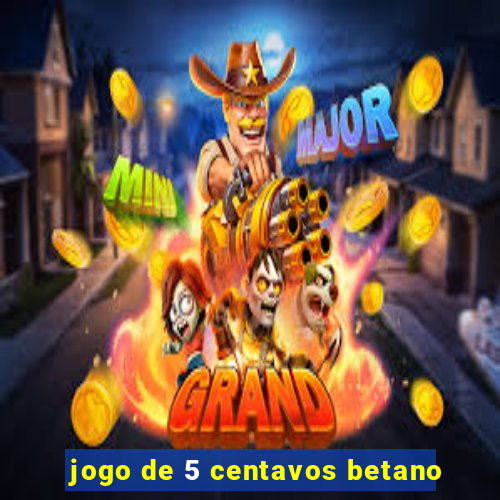 jogo de 5 centavos betano