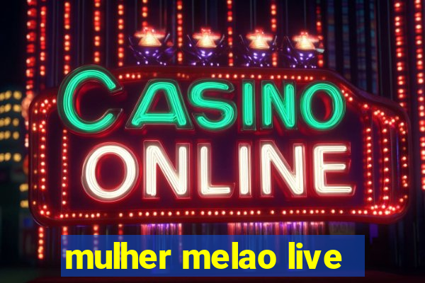 mulher melao live